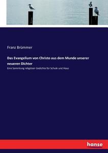 Das Evangelium von Christo aus dem Munde unserer neueren Dichter di Franz Brümmer edito da hansebooks