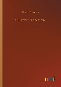 A History of Lancashire di Henry Fishwick edito da Outlook Verlag