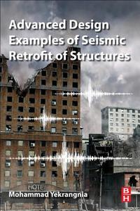 Advanced Design Examples of Seismic Retrofit of Structures di Mohammad (Shahid Rajaee Teacher Training University Yekrangnia edito da Elsevier Science & Technology