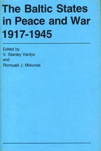 The Baltic States In Peace And War, 1917-1945 di V.Stanley Vardys, Romuald J. Misiunas edito da Pennsylvania State University Press