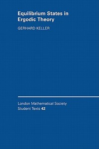 Equilibrium States in Ergodic Theory di Gerhard Keller, Keller Gerhard edito da Cambridge University Press