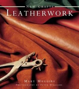 New Crafts: Leatherwork di Mary Maguire edito da Anness Publishing