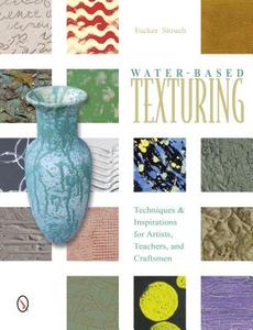 Water-Based Texturing di Tucker Stouch edito da Schiffer Publishing Ltd