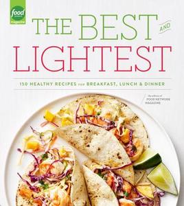 The Best and Lightest: 150 Healthy Recipes for Breakfast, Lunch and Dinner: A Cookbook di Editors of Food Network Magazine edito da POTTER CLARKSON N