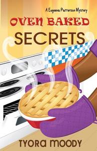 Oven Baked Secrets di Tyora Moody edito da Tymm Publishing LLC