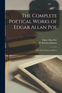 The Complete Poetical Works of Edgar Allan Poe [microform]: With Three Essays on Poetry di Edgar Allan Poe edito da LIGHTNING SOURCE INC