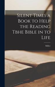 Silent Times a Book to Help the Reading Tbhe Bible in to Life di Miller edito da LEGARE STREET PR