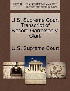 U.s. Supreme Court Transcript Of Record Garretson V. Clark edito da Gale, U.s. Supreme Court Records