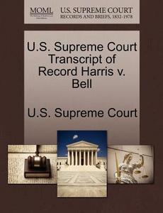 U.s. Supreme Court Transcript Of Record Harris V. Bell edito da Gale Ecco, U.s. Supreme Court Records