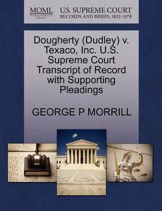 Dougherty (dudley) V. Texaco, Inc. U.s. Supreme Court Transcript Of Record With Supporting Pleadings di George P Morrill edito da Gale, U.s. Supreme Court Records