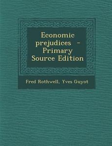 Economic Prejudices di Fred Rothwell, Yves Guyot edito da Nabu Press