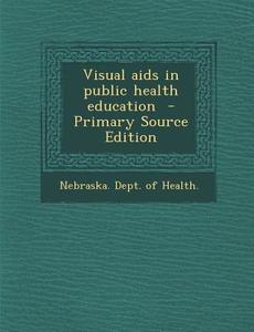 Visual AIDS in Public Health Education edito da Nabu Press