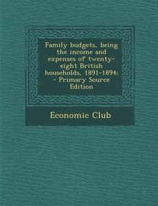 Family Budgets, Being the Income and Expenses of Twenty-Eight British Households, 1891-1894; edito da Nabu Press