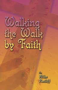 Walking the Walk by Faith di Mike Ratliff edito da PUBLISHAMERICA