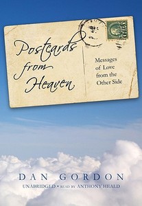 Postcards from Heaven: Messages of Love from the Other Side [With Earphones] di Dan Gordon edito da Findaway World