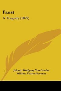 Faust: A Tragedy (1879) di Johann Wolfgang Von Goethe edito da Kessinger Publishing