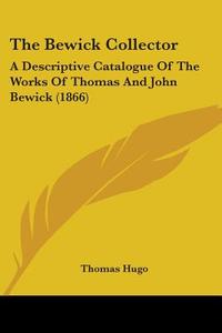 The Bewick Collector di Thomas Hugo edito da Kessinger Publishing Co