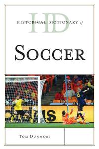 Historical Dictionary of Soccer di Tom Dunmore edito da Rowman and Littlefield