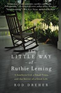 The Little Way of Ruthie Leming: A Southern Girl, a Small Town, and the Secret of a Good Life di Rod Dreher edito da GRAND CENTRAL PUBL