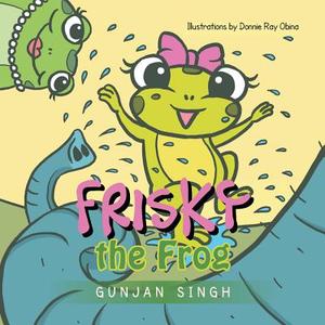 Frisky The Frog di Gunjan Singh edito da Xlibris