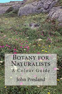 Botany for Naturalists: A Colour Guide di MR John Leslie Presland edito da Createspace