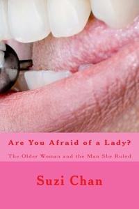 Are You Afraid of a Lady?: The Older Woman and the Man She Ruled di Suzi Chan edito da Createspace