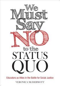 We Must Say No to the Status Quo di Veronica Mcdermott edito da Corwin