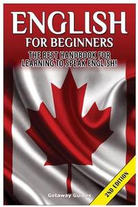 English for Beginners: The Best Handbook for Learning to Speak English! di Getaway Guides edito da Createspace