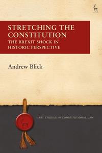 Stretching The Constitution di Dr Andrew Blick edito da Bloomsbury Publishing Plc
