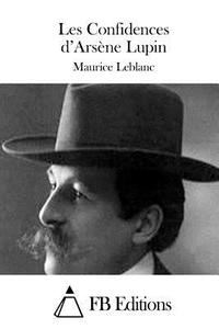 Les Confidences D'Arsene Lupin di Maurice Leblanc edito da Createspace