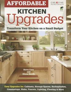 Affordable Kitchen Upgrades: Transform Your Kitchen on a Small Budget di Steve Cory, Diane Slavik edito da CREATIVE HOMEOWNER PR