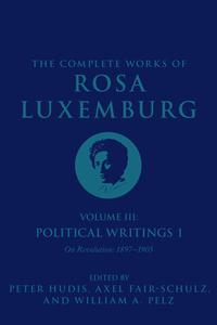 The Complete Works of Rosa Luxemburg Volume III: Political Writings 1. on Revolution: 1897-1905 di Rosa Luxemburg edito da VERSO