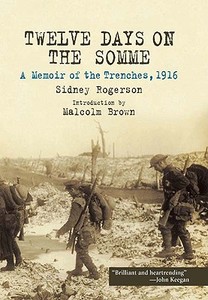 Twelve Days on the Somme: a Memoir of the Trenches, 1916 di Sidney Rogerson edito da Pen & Sword Books Ltd