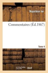 Commentaires. Tome 4 di Napoleon edito da Hachette Livre - BNF