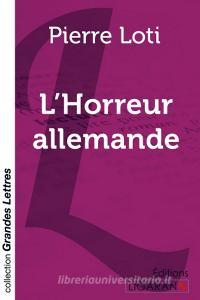 L'Horreur allemande (grands caractères) di Pierre Loti edito da Ligaran