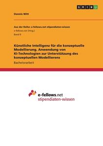 Künstliche Intelligenz für die konzeptuelle Modellierung. Anwendung von KI-Technologien zur Unterstützung des konzeptuellen Modellierens di Dennis Witt edito da GRIN Verlag