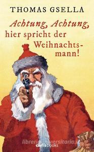 Achtung, Achtung, hier spricht der Weihnachtsmann! di Thomas Gsella edito da carl's books