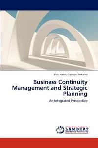 Business Continuity Management and Strategic Planning di Ihab Hanna Salman Sawalha edito da LAP Lambert Academic Publishing