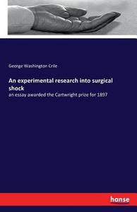 An experimental research into surgical shock di George Washington Crile edito da hansebooks