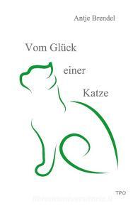 Vom Glück einer Katze di Antje Brendel edito da Books on Demand