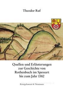 Quellen und Erläuterungen zur Geschichte von Rothenbuch im Spessart bis zum Jahr 1582 di Theodor Ruf edito da Königshausen & Neumann