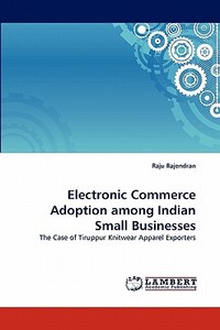 Electronic Commerce Adoption among Indian Small Businesses di Raju Rajendran edito da LAP Lambert Acad. Publ.