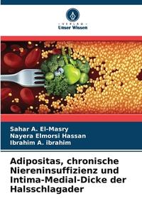 Adipositas, chronische Niereninsuffizienz und Intima-Medial-Dicke der Halsschlagader di Sahar A. El-Masry, Nayera Elmorsi Hassan, Ibrahim A. Ibrahim edito da Verlag Unser Wissen