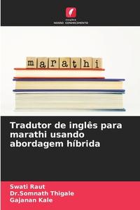Tradutor de inglês para marathi usando abordagem híbrida di Swati Raut, Somnath Thigale, Gajanan Kale edito da Edições Nosso Conhecimento