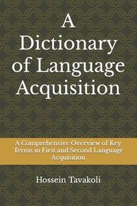 A Dictionary of Language Acquisition: A Comprehensive Overview of Key Terms in First and Second Language Acquisition di Hossein Tavakoli edito da Rahnama