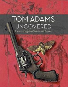 Tom Adams Uncovered: The Art of Agatha Christie and Beyond di Tom Adams, John Curran edito da HARPERCOLLINS 360