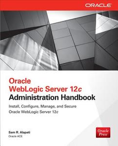 Oracle WebLogic Server 12c Administration Handbook di Sam R. Alapati edito da McGraw-Hill Education Ltd