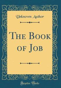The Book of Job (Classic Reprint) di Unknown Author edito da Forgotten Books