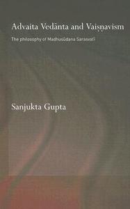 Advaita Vedanta and Vaisnavism di Sanjukta (University of Oxford Gupta edito da Routledge