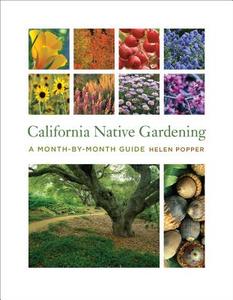 California Native Gardening - A Month-By-Month Guide di Helen Popper edito da University of California Press